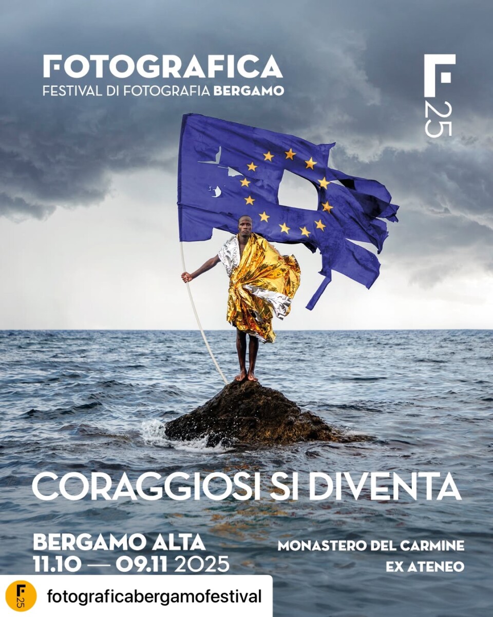 Fotografica Bergamo Festival 2025: Coraggiosi si diventa (11 ottobre al 9 novembre 2025)